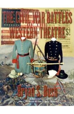 Coperta cărții 'The Civil War Battles of the Western Theatre - Bryan S. Bush'