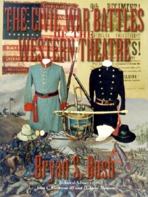 Coperta cărții 'The Civil War Battles of the Western Theatre - Bryan S. Bush'