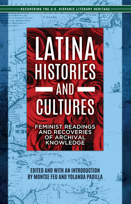 Latina Histories and Cultures: Feminist Readings and Recoveries of Archival Knowledge - Montse Feu