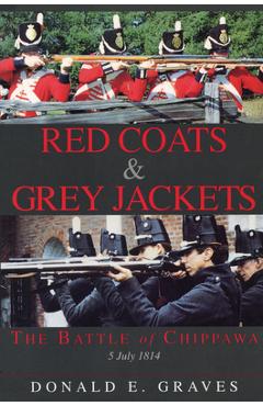 Coperta cărții 'Red Coats & Grey Jackets: The Battle of Chippawa, 5 July 1814 - Donald E. Graves'