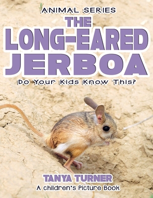 THE LONG-EARED JERBOA Do Your Kids Know This?: A Children's Picture Book - Tanya Turner