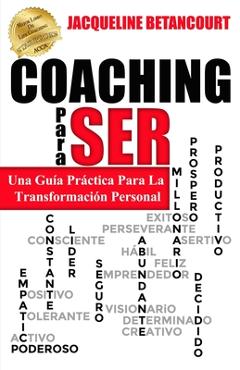 Coperta cărții 'COACHING Para SER: Una Guia Practica Para La Transformacion Personal - Jacqueline Betancourt'