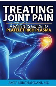 Coperta cărții 'Treating Joint Pain: A Patient's Guide to Platelet-Rich Plasma - Amit Mirchandani Md'
