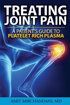 Coperta cărții 'Treating Joint Pain: A Patient's Guide to Platelet-Rich Plasma - Amit Mirchandani Md'