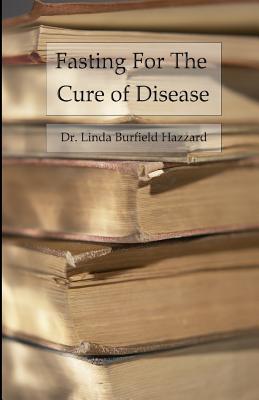 Fasting for the Cure of Disease - Linda Burfield Hazzard
