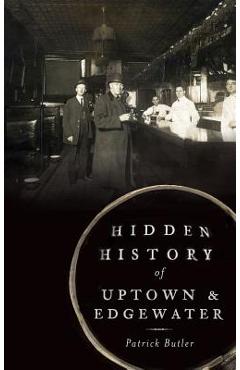 Coperta cărții 'Hidden History of Uptown & Edgewater - Patrick Butler'