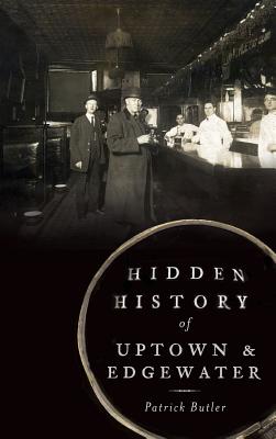 Coperta cărții 'Hidden History of Uptown & Edgewater - Patrick Butler'