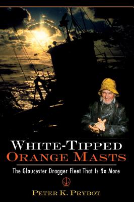Coperta cărții 'White-Tipped Orange Masts: The Gloucester Dragger Fleet That Is No More - Peter Prybot'