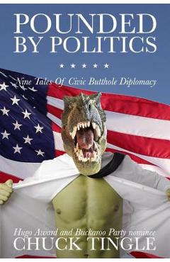 Poza produsului Pounded By Politics: Nine Tales Of Civic Butthole Diplomacy - Chuck Tingle