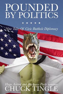 Pounded By Politics: Nine Tales Of Civic Butthole Diplomacy - Chuck Tingle