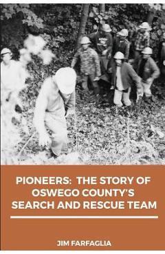 Coperta cărții 'Pioneers: The Story of Oswego County's Search and Rescue Team - Jim Farfaglia'