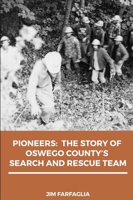 Coperta cărții 'Pioneers: The Story of Oswego County's Search and Rescue Team - Jim Farfaglia'