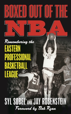 Boxed out of the NBA: Remembering the Eastern Professional Basketball League - Syl Sobel