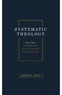 Coperta cărții 'Systematic Theology, Volume Two - Morton H. Smith'