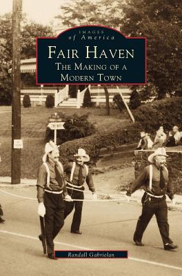 Fair Haven: The Making of a Modern Town - Randall Gabrielan