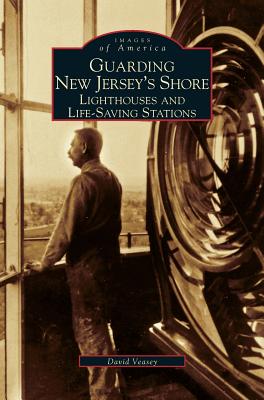 Coperta cărții 'Guarding New Jersey's Shore: Lighthouses and Life-Saving Stations - Dwight A. Veasey'