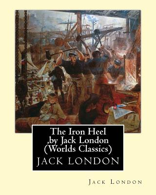 The Iron Heel, by Jack London (Penguin Classics) - Jack London
