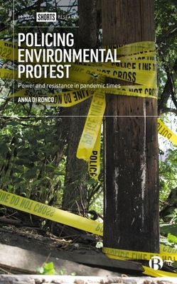 Policing Environmental Protest: Power and Resistance in Pandemic Times - Anna Di Ronco