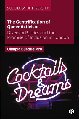 The Gentrification of Queer Activism: Diversity Politics and the Promise of Inclusion in London - Olimpia Burchiellaro