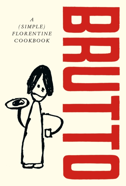 Brutto: A (Simple) Florentine Cookbook - Russell Norman