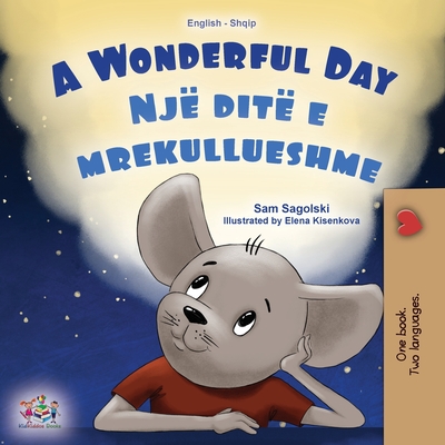 A Wonderful Day (English Albanian Bilingual Children's Book) - Sam Sagolski