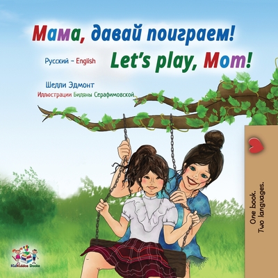 Coperta cărții 'Let's play, Mom! (Russian English Bilingual Children's Book) - Shelley Admont'