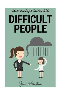 Poza produsului Difficult People: Understanding & Dealing With Difficult People, Bullying & Emotional Abuse At Home & In The Workplace - Jane Aniston