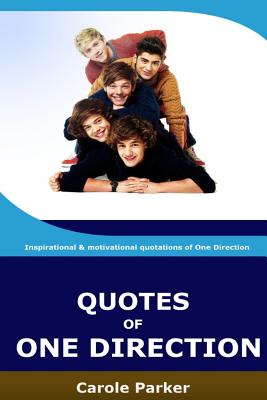 Quotes Of One Direction: Funny, inspirational, & motivational quotations of boyband One Direction - C. Parker