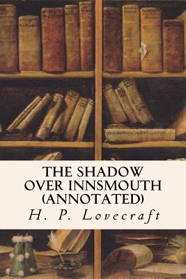 The Shadow Over Innsmouth (annotated) - H. P. Lovecraft