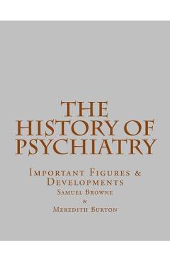 Coperta cărții 'The History of Psychiatry: Important Figures & Developments - Meredith Burton'