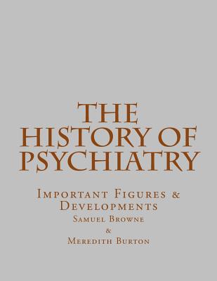 Coperta cărții 'The History of Psychiatry: Important Figures & Developments - Meredith Burton'