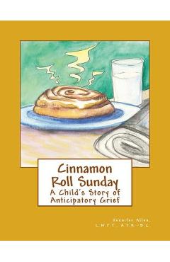 Coperta cărții 'Cinnamon Roll Sunday: A Child's Story of Anticipatory Grief - Jennifer L. Allen'