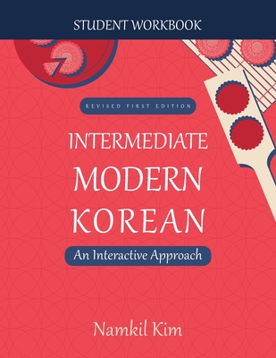 Intermediate Modern Korean: An Interactive Approach - Student Workbook - Namkil Kim