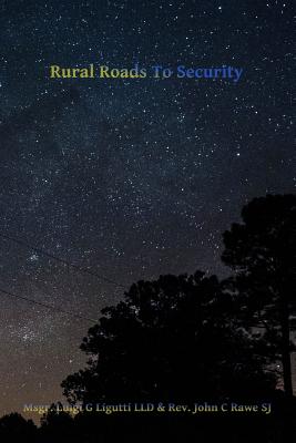 Rural Roads to Security: America's Third Struggle for Freedom - John C. Rawe Sj