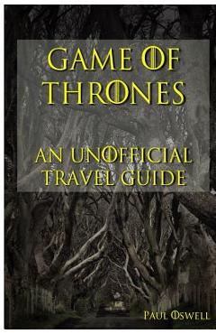 Poza produsului Game of Thrones: An Unofficial Travel Guide - Paul Oswell