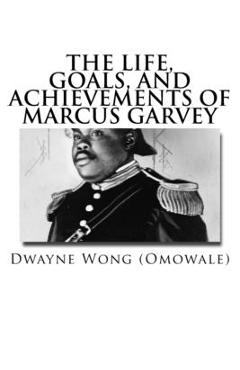 Poza produsului The Life, Goals, and Achievements of Marcus Garvey - Dwayne Wong (omowale)