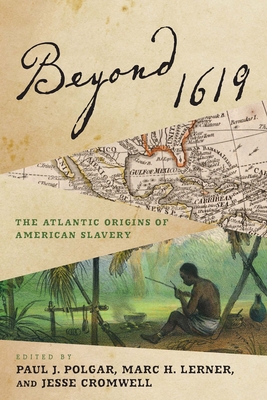 Beyond 1619: The Atlantic Origins of American Slavery - Paul J. Polgar