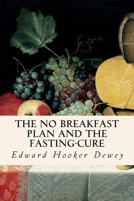 The No Breakfast Plan and the Fasting-Cure - Edward Hooker Dewey