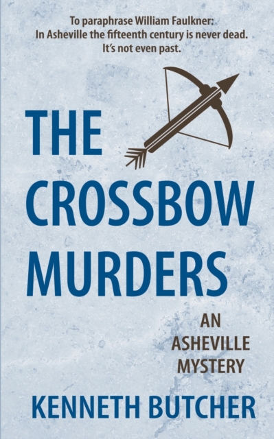 The Crossbow Murders, an Asheville Mystery - Kenneth Butcher