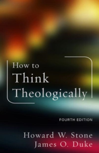 How to Think Theologically: Fourth Edition - Howard W. Stone