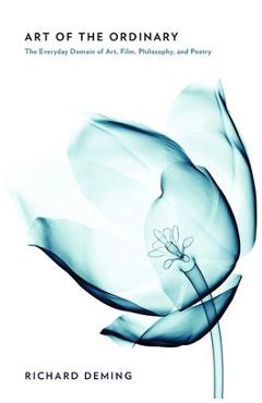 Coperta cărții 'Art of the Ordinary: The Everyday Domain of Art, Film, Philosophy, and Poetry - Richard Deming'