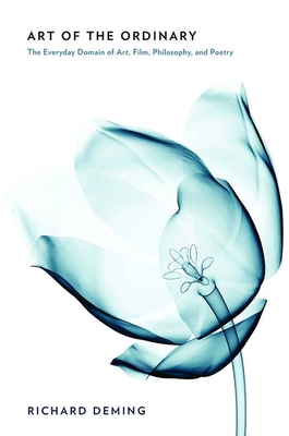 Coperta cărții 'Art of the Ordinary: The Everyday Domain of Art, Film, Philosophy, and Poetry - Richard Deming'