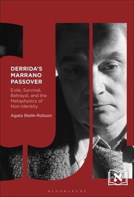 Derrida's Marrano Passover: Exile, Survival, Betrayal, and the Metaphysics of Non-Identity - Agata Bielik-robson
