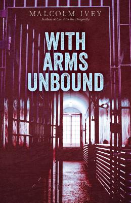 With Arms Unbound - Malcolm Ivey