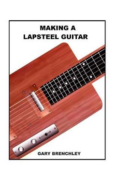 Making a Lapsteel Guitar - Gary Brenchley