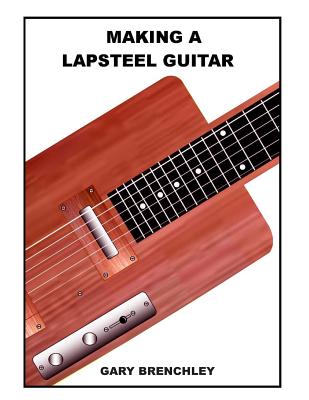 Making a Lapsteel Guitar - Gary Brenchley