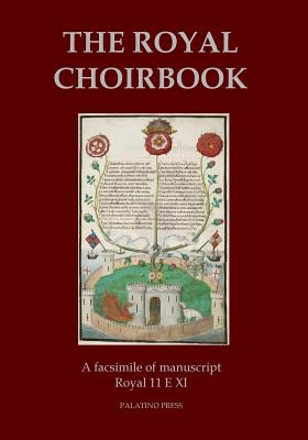 The Royal Choirbook: A facsimile of manuscript Royal 11 E XI - Palatino Press