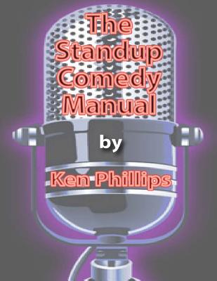 Coperta cărții 'The Standup Comedy Manual: Learn how to write and perform standup comedy in 8 weeks - Ken Phillips'
