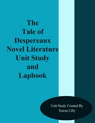 Coperta cărții 'The Tale of Despereaux Novel Literature Unit Study and Lapbook - Teresa Ives Lilly'