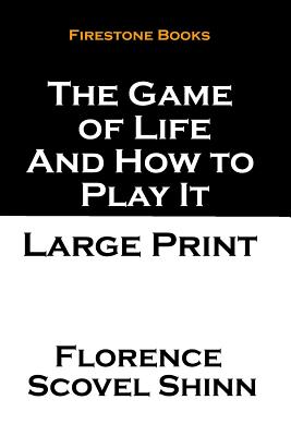 The Game of Life and How to Play It: Large Print - Florence Scovel Shinn